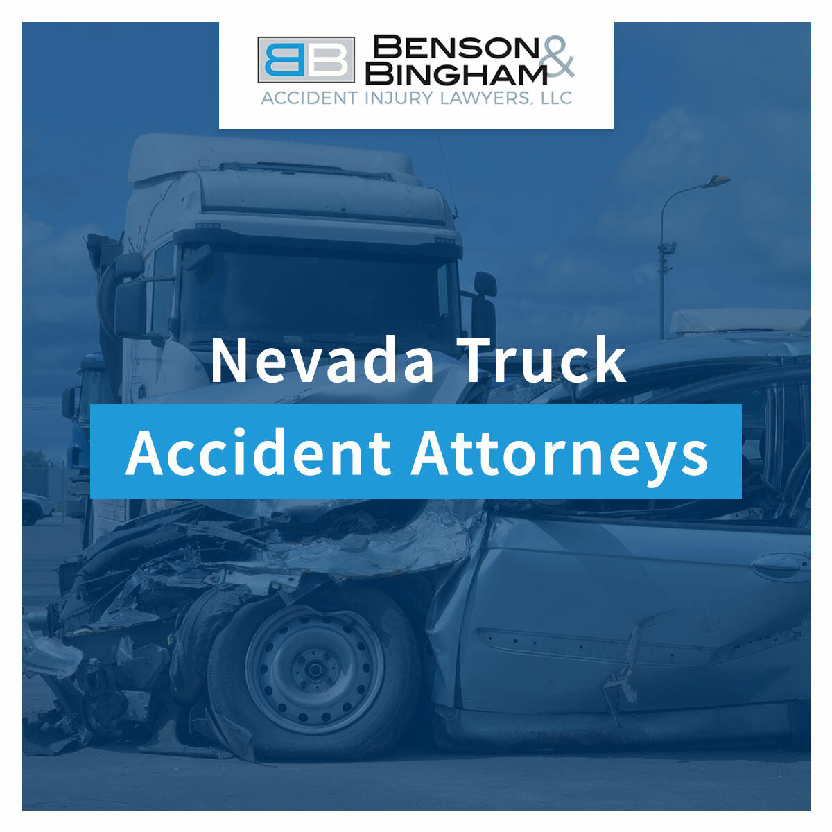 Nevada Truck Accident Lawyer Near Me | Benson & Bingham
