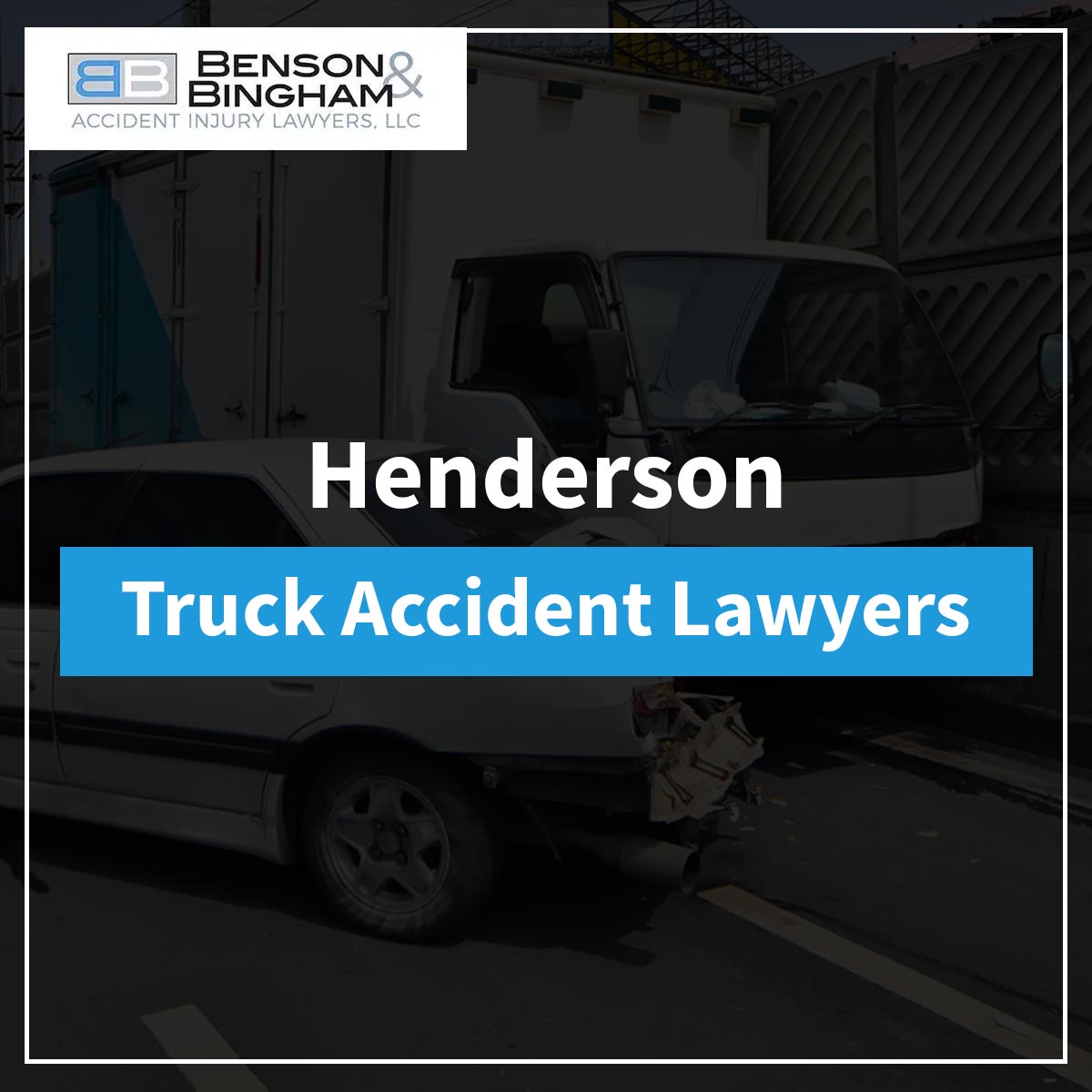 Henderson Truck Accident Lawyers at https://www.bensonbingham.com/henderson-truck-accident-lawyer/