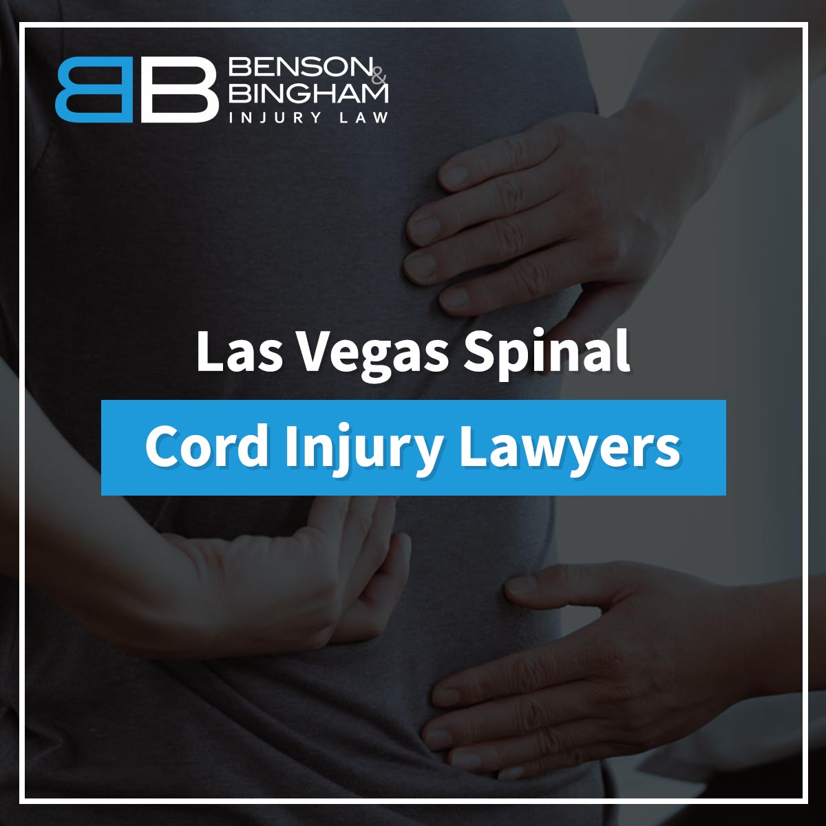 Las Vegas Spinal Cord Injury Lawyers https://www.bensonbingham.com/las-vegas-spinal-cord-injury-lawyer/