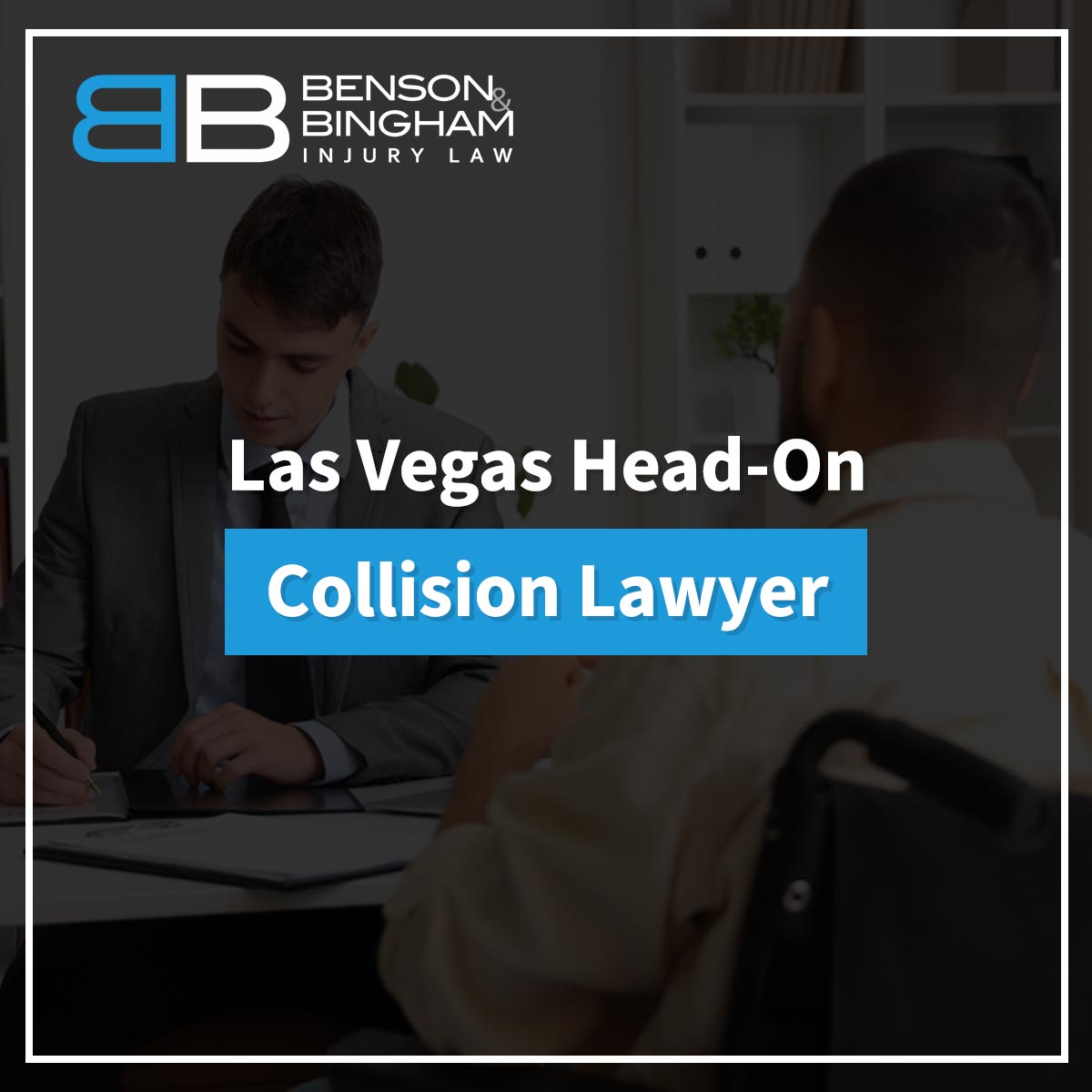 Las Vegas Head-On Collision Lawyer https://www.bensonbingham.com/