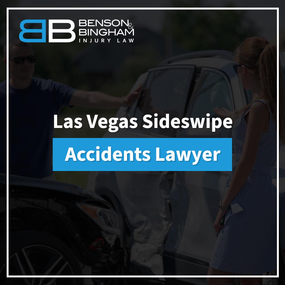 Las Vegas Sideswipe Accidents Lawyer https://www.bensonbingham.com/